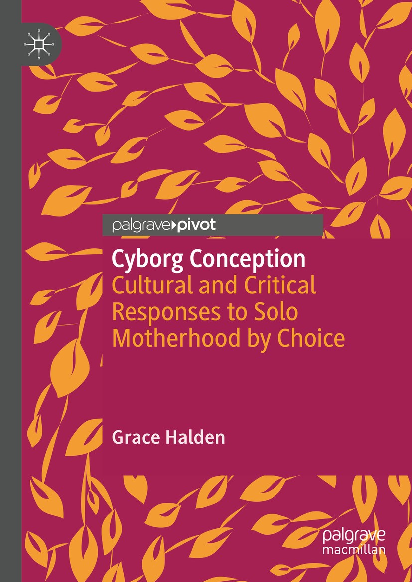 Titlebook: Cyborg Conception; Cultural and Critica Grace Halden Book 2024 The Editor(s) (if applicable) and The Author(s), under exclusive license to Titlebook: Cyborg Conception; Cultural and Critica Grace Halden Book 2024 The Editor(s) (if applicable) and The Author(s), under exclusive license to