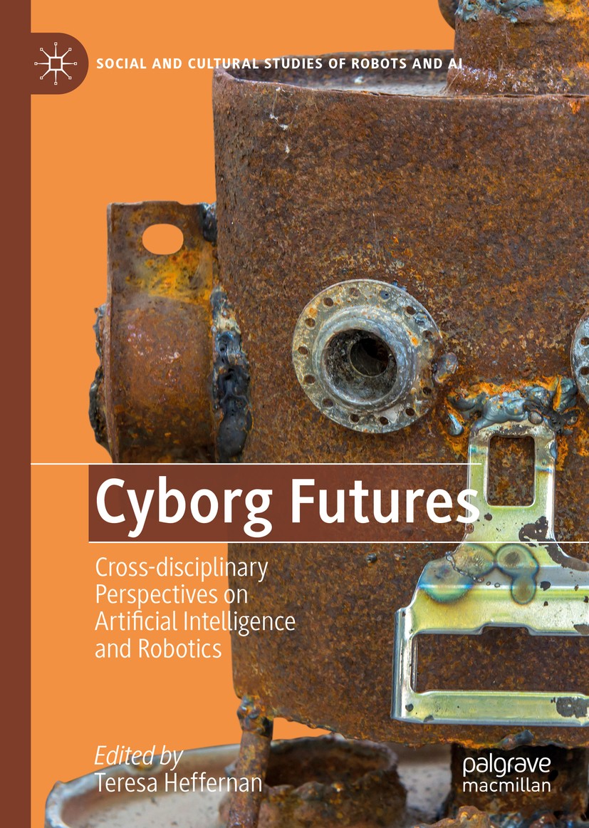 Titlebook: Cyborg Futures; Cross-disciplinary P Teresa Heffernan Book 2019 The Editor(s) (if applicable) and The Author(s), under exclusive licence to Titlebook: Cyborg Futures; Cross-disciplinary P Teresa Heffernan Book 2019 The Editor(s) (if applicable) and The Author(s), under exclusive licence to