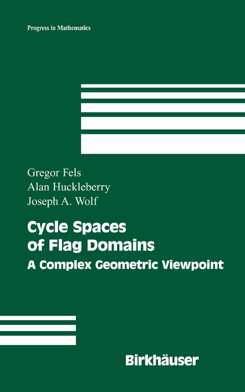 Titlebook: Cycle Spaces of Flag Domains; A Complex Geometric Gregor Fels,Alan Huckleberry,Joseph A. Wolf Book 2006 Birkhäuser Boston 2006 Complex ana Titlebook: Cycle Spaces of Flag Domains; A Complex Geometric Gregor Fels,Alan Huckleberry,Joseph A. Wolf Book 2006 Birkhäuser Boston 2006 Complex ana