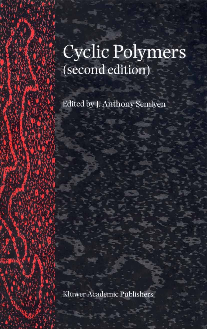 Titlebook: Cyclic Polymers; J. Anthony Semlyen Book 2002Latest edition Springer Science+Business Media B.V. 2002 DNA.Oligosaccharid.Polycarbonat.Poly Titlebook: Cyclic Polymers; J. Anthony Semlyen Book 2002Latest edition Springer Science+Business Media B.V. 2002 DNA.Oligosaccharid.Polycarbonat.Poly