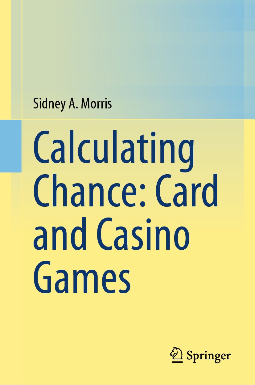 Titlebook: Calculating Chance: Card and Casino Games; Sidney A. Morris Textbook 2024 The Editor(s) (if applicable) and The Author(s), under exclusive Titlebook: Calculating Chance: Card and Casino Games; Sidney A. Morris Textbook 2024 The Editor(s) (if applicable) and The Author(s), under exclusive