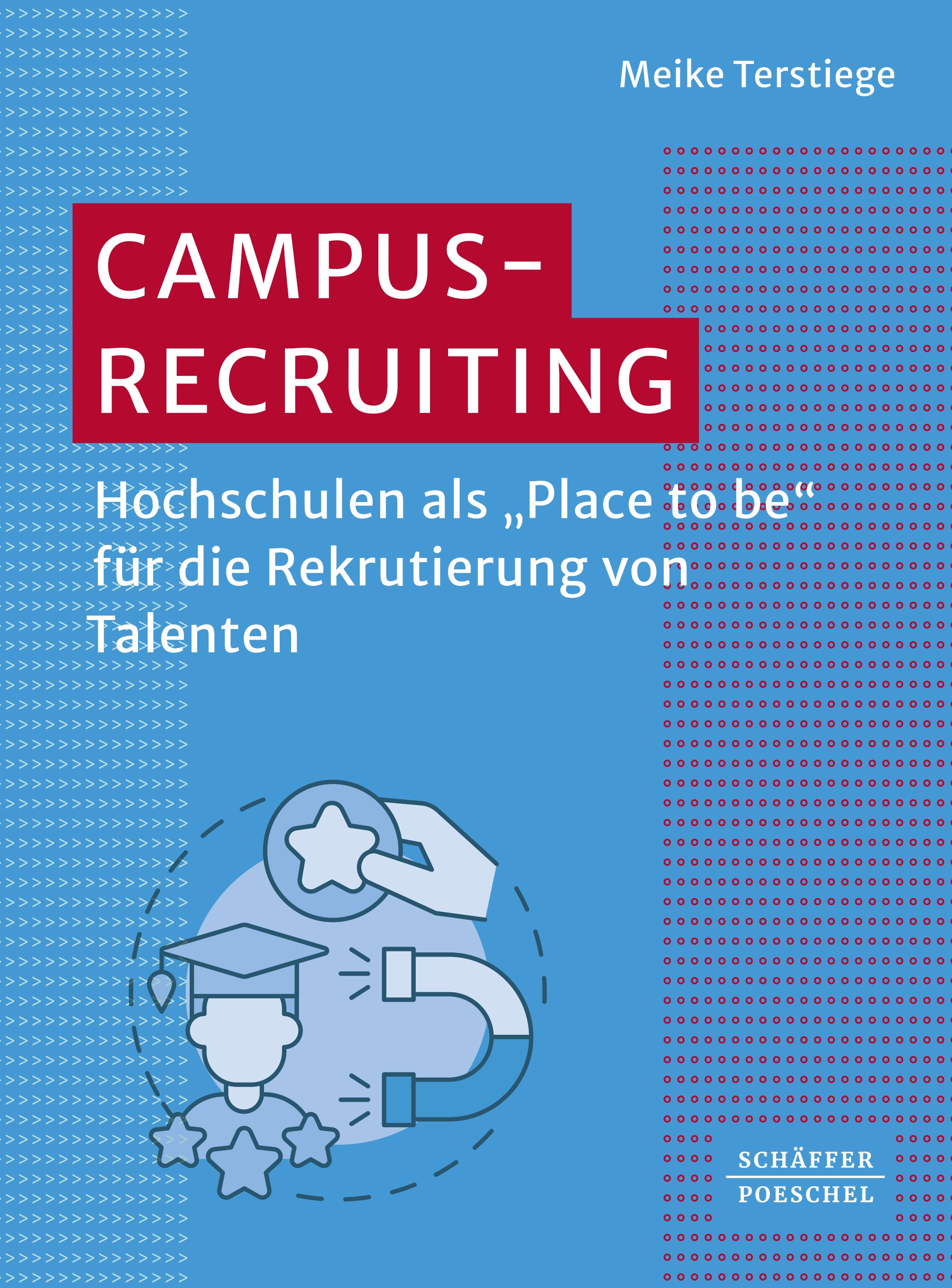 Titlebook: Campus-Recruiting; Hochschulen als »Pla Meike Terstiege Book 2024 Schäffer-Poeschel Verlag für Wirtschaft – Steuern – Recht GmbH 2024 Campu Titlebook: Campus-Recruiting; Hochschulen als »Pla Meike Terstiege Book 2024 Schäffer-Poeschel Verlag für Wirtschaft – Steuern – Recht GmbH 2024 Campu