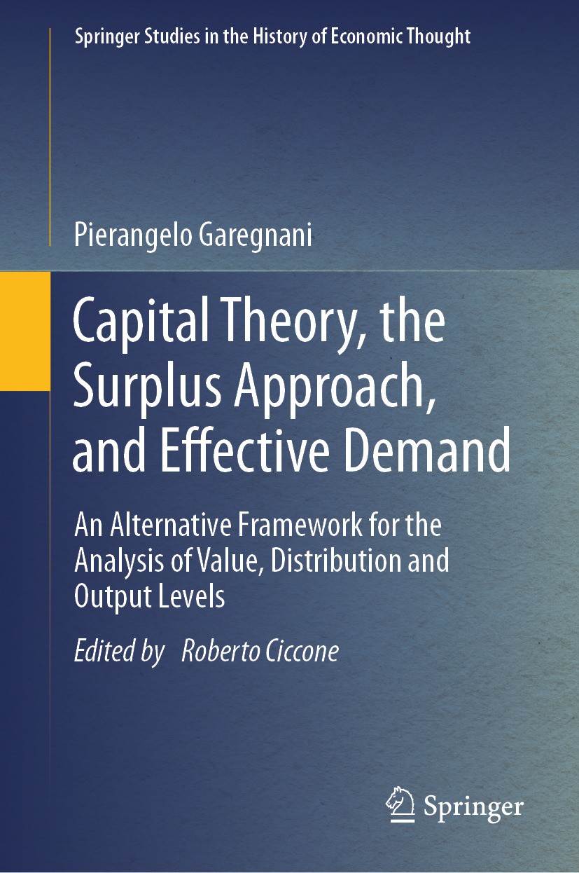 Titlebook: Capital Theory, the Surplus Approach, and Effective Demand; An Alternative Frame Pierangelo Garegnani,Roberto Ciccone Book 2024 The Editor( Titlebook: Capital Theory, the Surplus Approach, and Effective Demand; An Alternative Frame Pierangelo Garegnani,Roberto Ciccone Book 2024 The Editor(