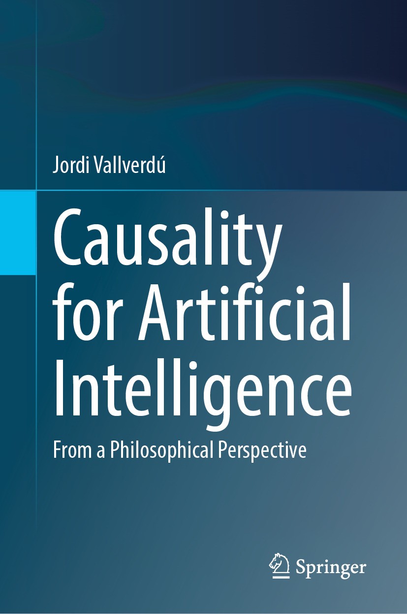 Titlebook: Causality for Artificial Intelligence; From a Philosophical Jordi Vallverdú Book 2024 The Editor(s) (if applicable) and The Author(s), unde Titlebook: Causality for Artificial Intelligence; From a Philosophical Jordi Vallverdú Book 2024 The Editor(s) (if applicable) and The Author(s), unde