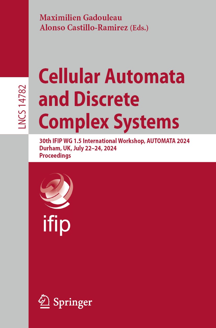 Titlebook: Cellular Automata and Discrete Complex Systems; 30th IFIP WG 1.5 Int Maximilien Gadouleau,Alonso Castillo-Ramirez Conference proceedings 20 Titlebook: Cellular Automata and Discrete Complex Systems; 30th IFIP WG 1.5 Int Maximilien Gadouleau,Alonso Castillo-Ramirez Conference proceedings 20