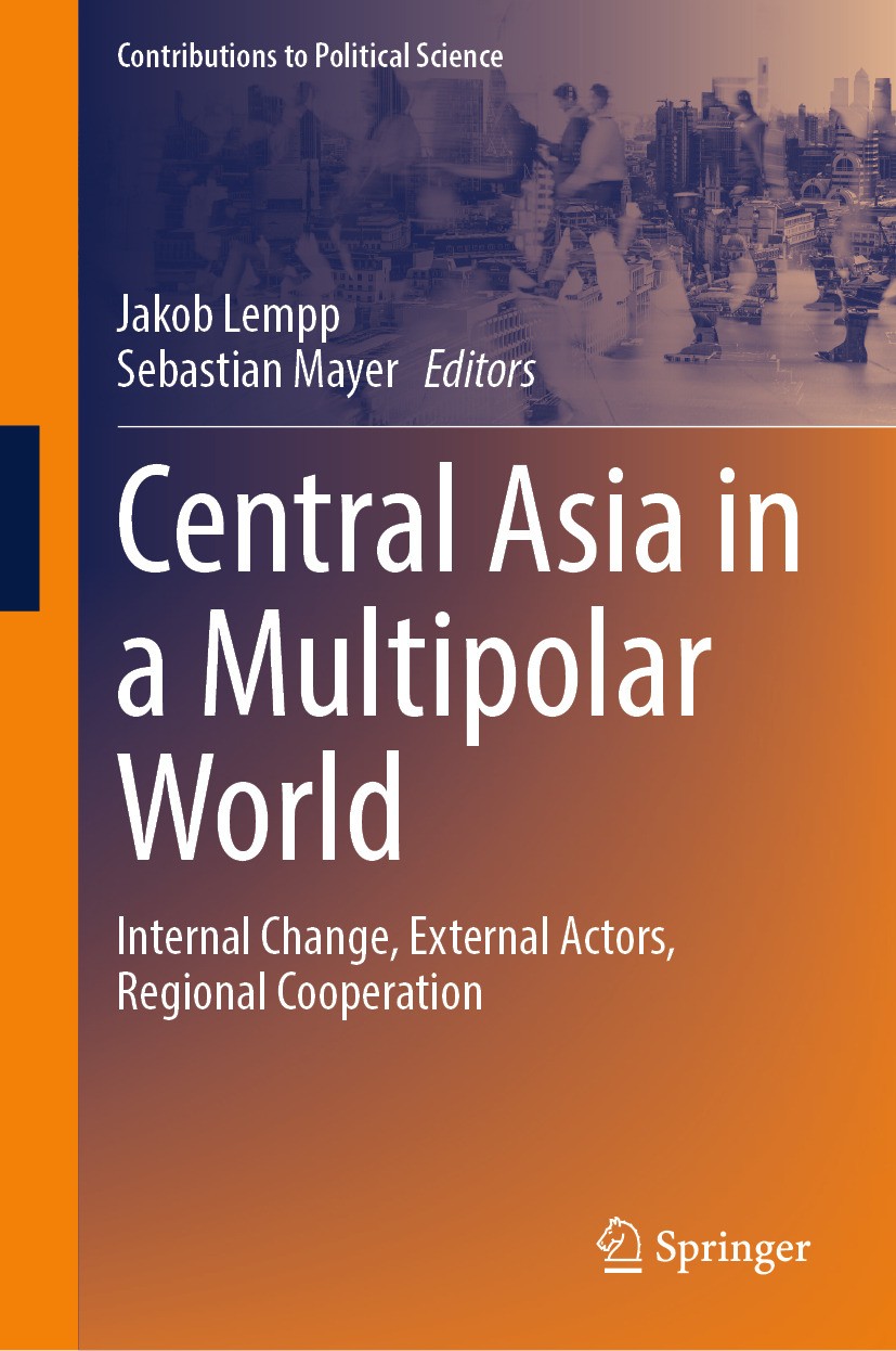 Titlebook: Central Asia in a Multipolar World; Internal Change, Ext Jakob Lempp,Sebastian Mayer Book 2024 The Editor(s) (if applicable) and The Author Titlebook: Central Asia in a Multipolar World; Internal Change, Ext Jakob Lempp,Sebastian Mayer Book 2024 The Editor(s) (if applicable) and The Author