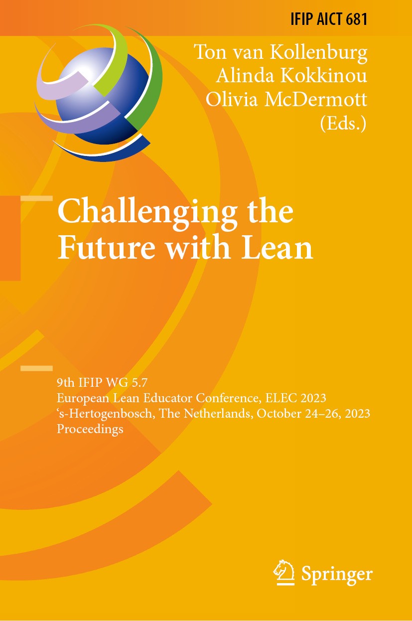 Titlebook: Challenging the Future with Lean; 9th IFIP WG 5.7 Euro Ton van Kollenburg,Alinda Kokkinou,Olivia McDermot Conference proceedings 2024 IFIP Titlebook: Challenging the Future with Lean; 9th IFIP WG 5.7 Euro Ton van Kollenburg,Alinda Kokkinou,Olivia McDermot Conference proceedings 2024 IFIP