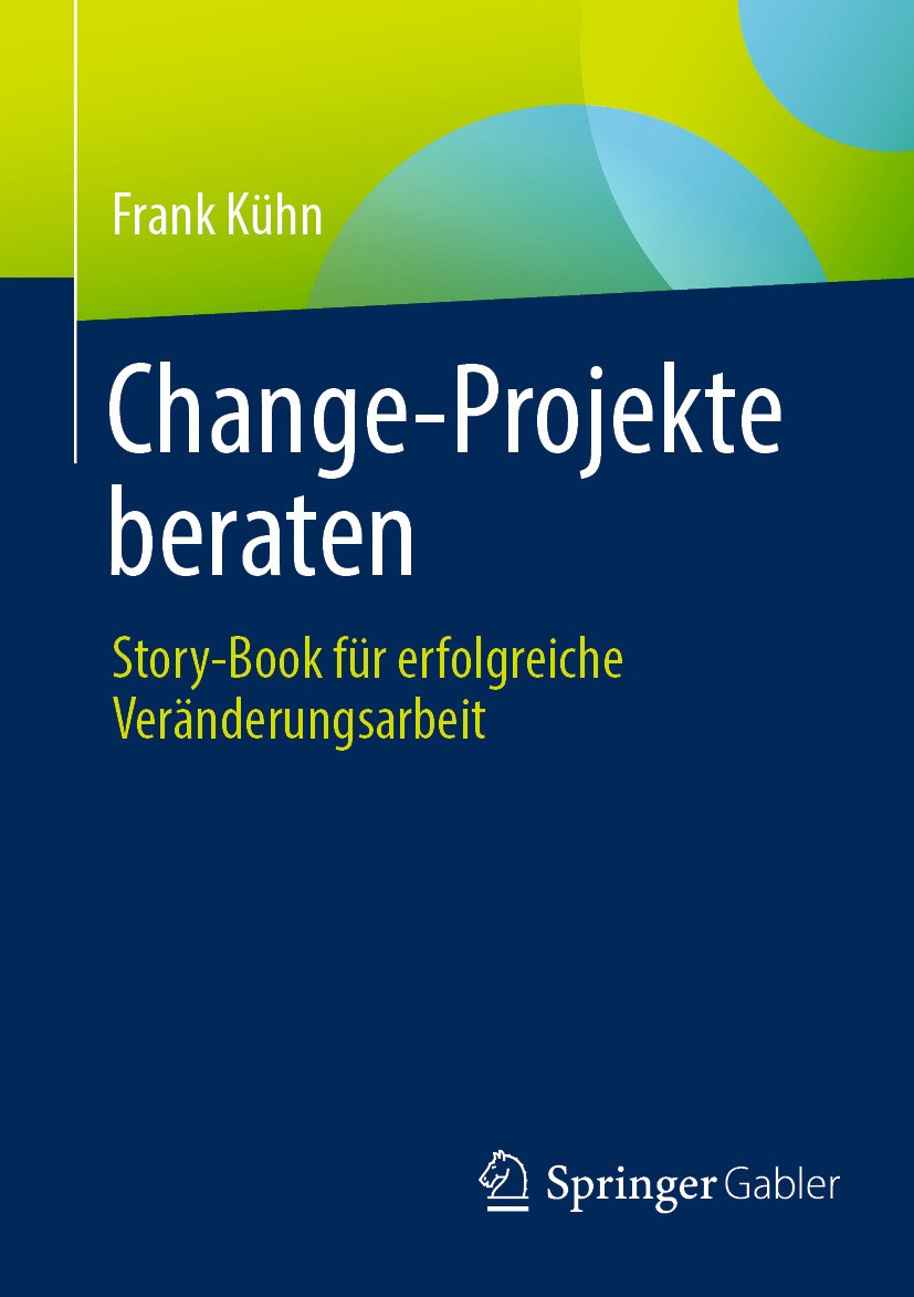 Titlebook: Change-Projekte beraten; Story-Book für erfol Frank Kühn Book 2024 Der/die Herausgeber bzw. der/die Autor(en), exklusiv lizenziert an Sprin Titlebook: Change-Projekte beraten; Story-Book für erfol Frank Kühn Book 2024 Der/die Herausgeber bzw. der/die Autor(en), exklusiv lizenziert an Sprin