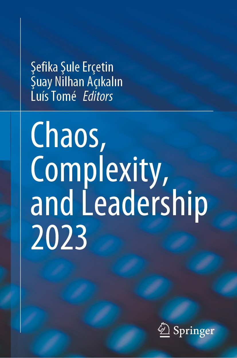 Titlebook: Chaos, Complexity, and Leadership 2023; Şefika Şule Erçetin,Şuay Nilhan Açıkalın,Luís Tomé Conference proceedings 2024 The Editor(s) (if a Titlebook: Chaos, Complexity, and Leadership 2023; Şefika Şule Erçetin,Şuay Nilhan Açıkalın,Luís Tomé Conference proceedings 2024 The Editor(s) (if a