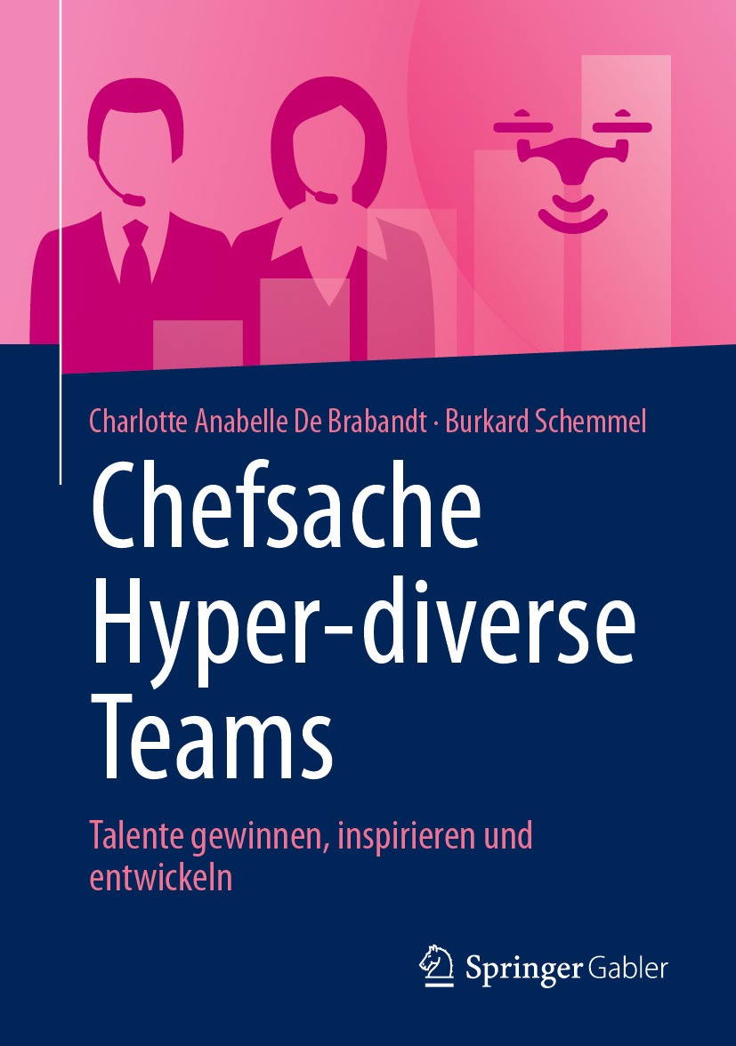 Titlebook: Chefsache Hyper-diverse Teams; Talente gewinnen, in Charlotte Anabelle De Brabandt,Burkard Schemmel Book 2024 Der/die Herausgeber bzw. der/ Titlebook: Chefsache Hyper-diverse Teams; Talente gewinnen, in Charlotte Anabelle De Brabandt,Burkard Schemmel Book 2024 Der/die Herausgeber bzw. der/