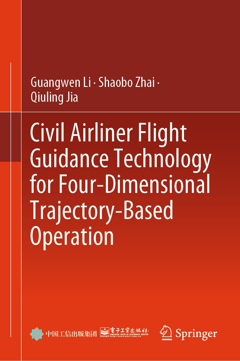 Titlebook: Civil Airliner Flight Guidance Technology for Four-Dimensional Trajectory-Based Operation; Guangwen Li,Shaobo Zhai,Qiuling Jia Book 2024 P Titlebook: Civil Airliner Flight Guidance Technology for Four-Dimensional Trajectory-Based Operation; Guangwen Li,Shaobo Zhai,Qiuling Jia Book 2024 P