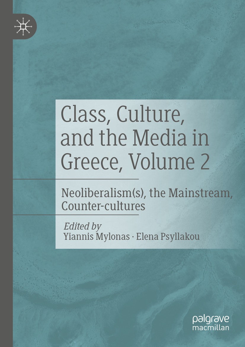 Titlebook: Class, Culture, and the Media in Greece, Volume 2; Neoliberalism(s), th Yiannis Mylonas,Elena Psyllakou Book 2024 The Editor(s) (if applica Titlebook: Class, Culture, and the Media in Greece, Volume 2; Neoliberalism(s), th Yiannis Mylonas,Elena Psyllakou Book 2024 The Editor(s) (if applica