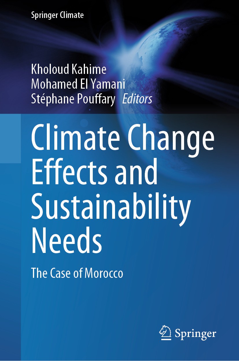 Titlebook: Climate Change Effects and Sustainability Needs; The Case of Morocco Kholoud Kahime,Mohamed El Yamani,Stéphane Pouffary Book 2024 The Edito Titlebook: Climate Change Effects and Sustainability Needs; The Case of Morocco Kholoud Kahime,Mohamed El Yamani,Stéphane Pouffary Book 2024 The Edito