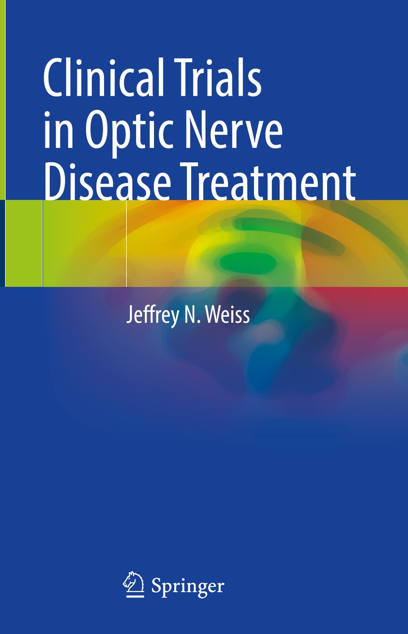 Titlebook: Clinical Trials in Optic Nerve Disease Treatment; Jeffrey N. Weiss Book 2024 The Editor(s) (if applicable) and The Author(s), under exclus Titlebook: Clinical Trials in Optic Nerve Disease Treatment; Jeffrey N. Weiss Book 2024 The Editor(s) (if applicable) and The Author(s), under exclus