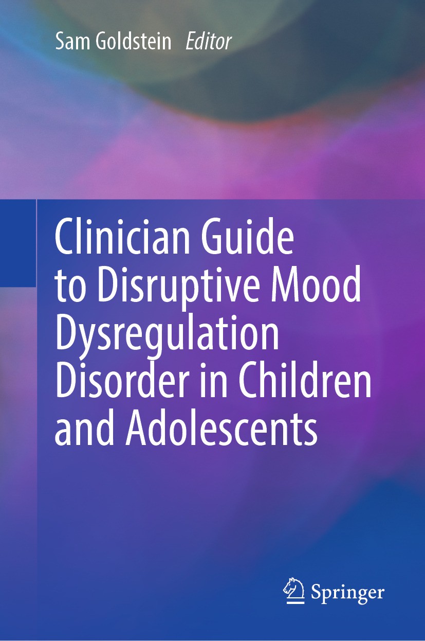 Titlebook: Clinician Guide to Disruptive Mood Dysregulation Disorder in Children and Adolescents; Sam Goldstein Book 2024 The Editor(s) (if applicabl Titlebook: Clinician Guide to Disruptive Mood Dysregulation Disorder in Children and Adolescents; Sam Goldstein Book 2024 The Editor(s) (if applicabl