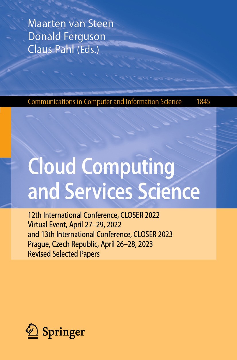 Titlebook: Cloud Computing and Services Science; 12th International C Maarten van Steen,Donald Ferguson,Claus Pahl Conference proceedings 2024 The Edi Titlebook: Cloud Computing and Services Science; 12th International C Maarten van Steen,Donald Ferguson,Claus Pahl Conference proceedings 2024 The Edi