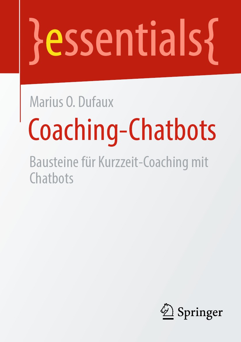 Titlebook: Coaching-Chatbots; Bausteine für Kurzze Marius O. Dufaux Book 2024 Der/die Herausgeber bzw. der/die Autor(en), exklusiv lizenziert an Sprin Titlebook: Coaching-Chatbots; Bausteine für Kurzze Marius O. Dufaux Book 2024 Der/die Herausgeber bzw. der/die Autor(en), exklusiv lizenziert an Sprin