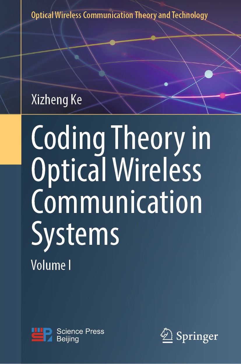 Titlebook: Coding Theory in Optical Wireless Communication Systems; Volume I Xizheng Ke Book 2024 Science Press 2024 Wireless Optical Communication.La Titlebook: Coding Theory in Optical Wireless Communication Systems; Volume I Xizheng Ke Book 2024 Science Press 2024 Wireless Optical Communication.La