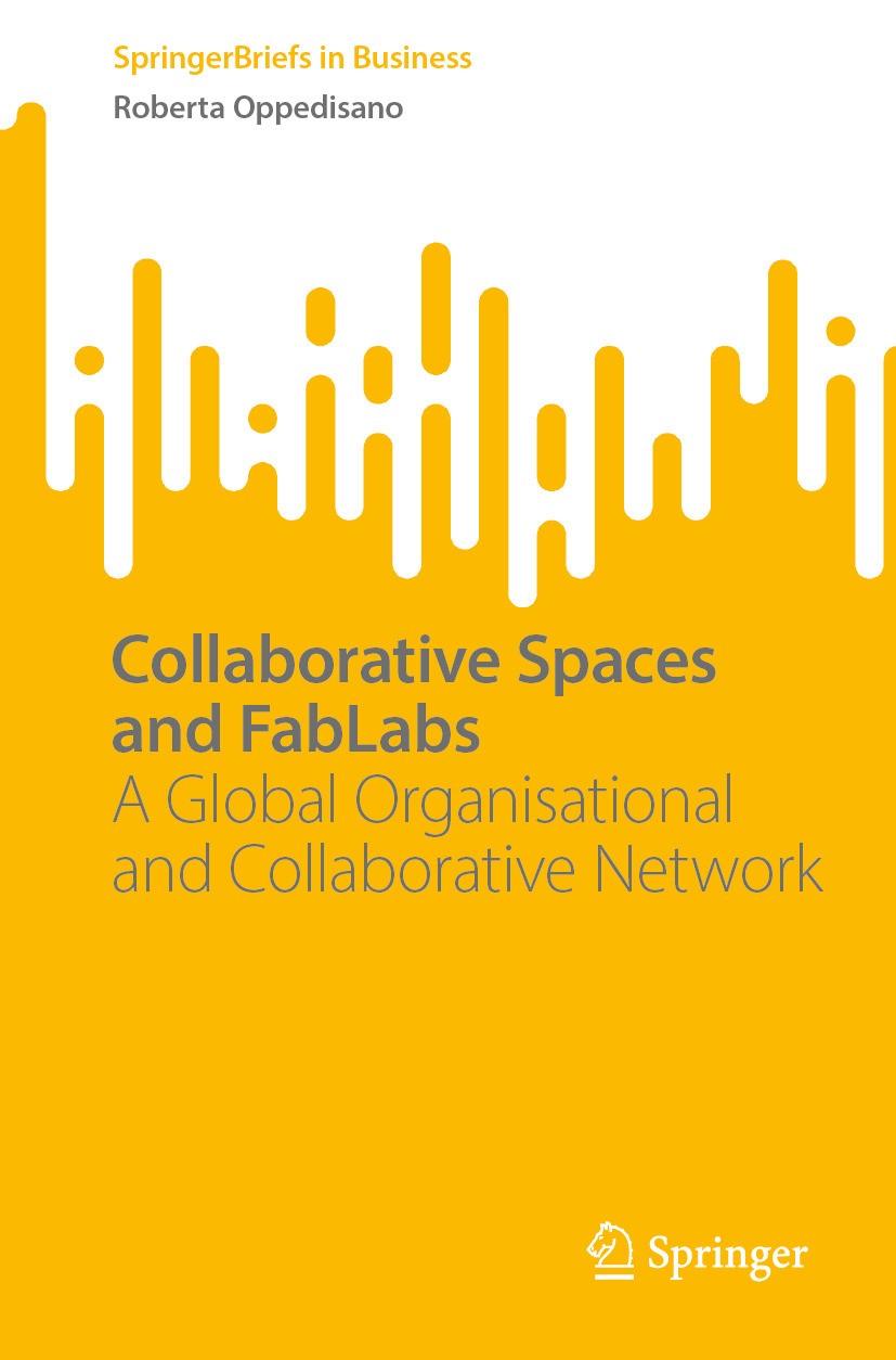Titlebook: Collaborative Spaces and FabLabs; A Global Organisatio Roberta Oppedisano Book 2024 The Editor(s) (if applicable) and The Author(s), under Titlebook: Collaborative Spaces and FabLabs; A Global Organisatio Roberta Oppedisano Book 2024 The Editor(s) (if applicable) and The Author(s), under