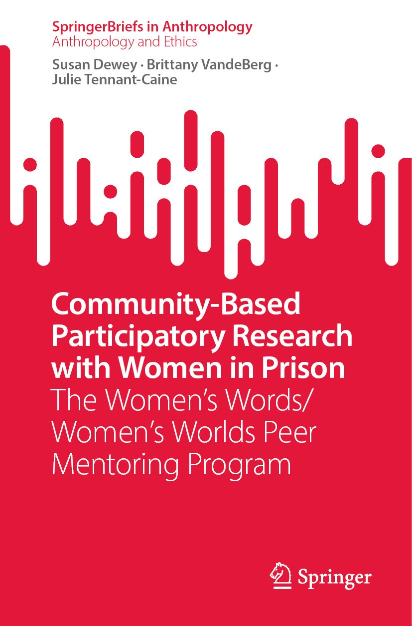 Titlebook: Community-Based Participatory Research with Women in Prison; The Women’s Words/Wo Susan Dewey,Brittany VandeBerg,Julie Tennant-Caine Book 2 Titlebook: Community-Based Participatory Research with Women in Prison; The Women’s Words/Wo Susan Dewey,Brittany VandeBerg,Julie Tennant-Caine Book 2