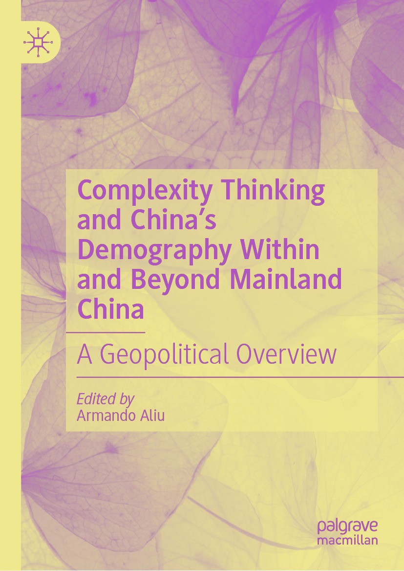 Titlebook: Complexity Thinking and China’s Demography Within and Beyond Mainland China; A Geopolitical Overv Armando Aliu Book 2024 The Editor(s) (if Titlebook: Complexity Thinking and China’s Demography Within and Beyond Mainland China; A Geopolitical Overv Armando Aliu Book 2024 The Editor(s) (if