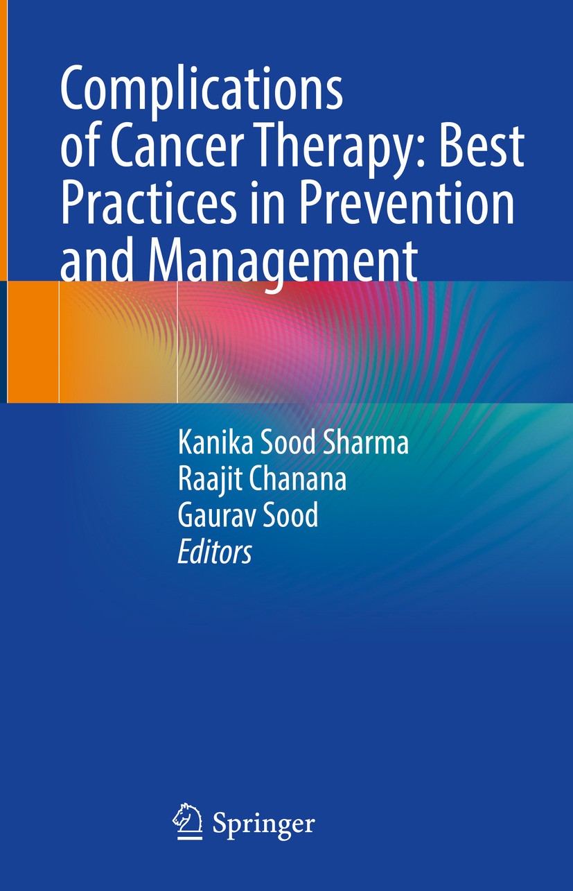Titlebook: Complications of Cancer Therapy: Best Practices in Prevention and Management; Kanika Sood Sharma,Raajit Chanana,Gaurav Sood Book 2024 The Titlebook: Complications of Cancer Therapy: Best Practices in Prevention and Management; Kanika Sood Sharma,Raajit Chanana,Gaurav Sood Book 2024 The