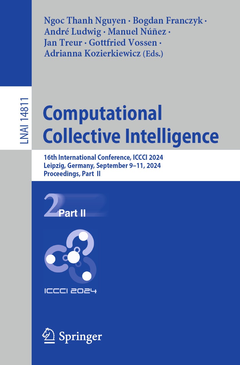 Titlebook: Computational Collective Intelligence; 16th International C Ngoc Thanh Nguyen,Bogdan Franczyk,Adrianna Kozierk Conference proceedings 2024 Titlebook: Computational Collective Intelligence; 16th International C Ngoc Thanh Nguyen,Bogdan Franczyk,Adrianna Kozierk Conference proceedings 2024