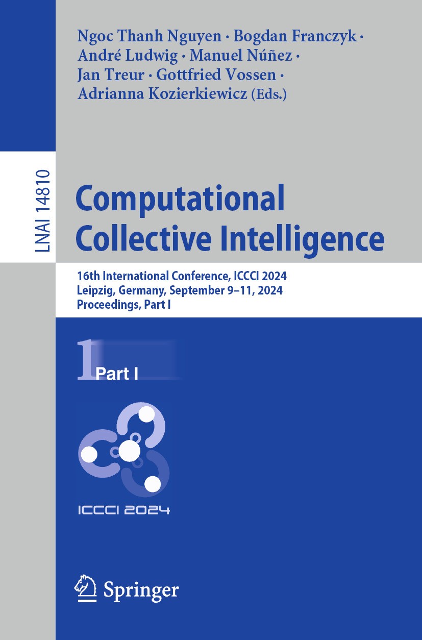 Titlebook: Computational Collective Intelligence; 16th International C Ngoc Thanh Nguyen,Bogdan Franczyk,Adrianna Kozierk Conference proceedings 2024 Titlebook: Computational Collective Intelligence; 16th International C Ngoc Thanh Nguyen,Bogdan Franczyk,Adrianna Kozierk Conference proceedings 2024