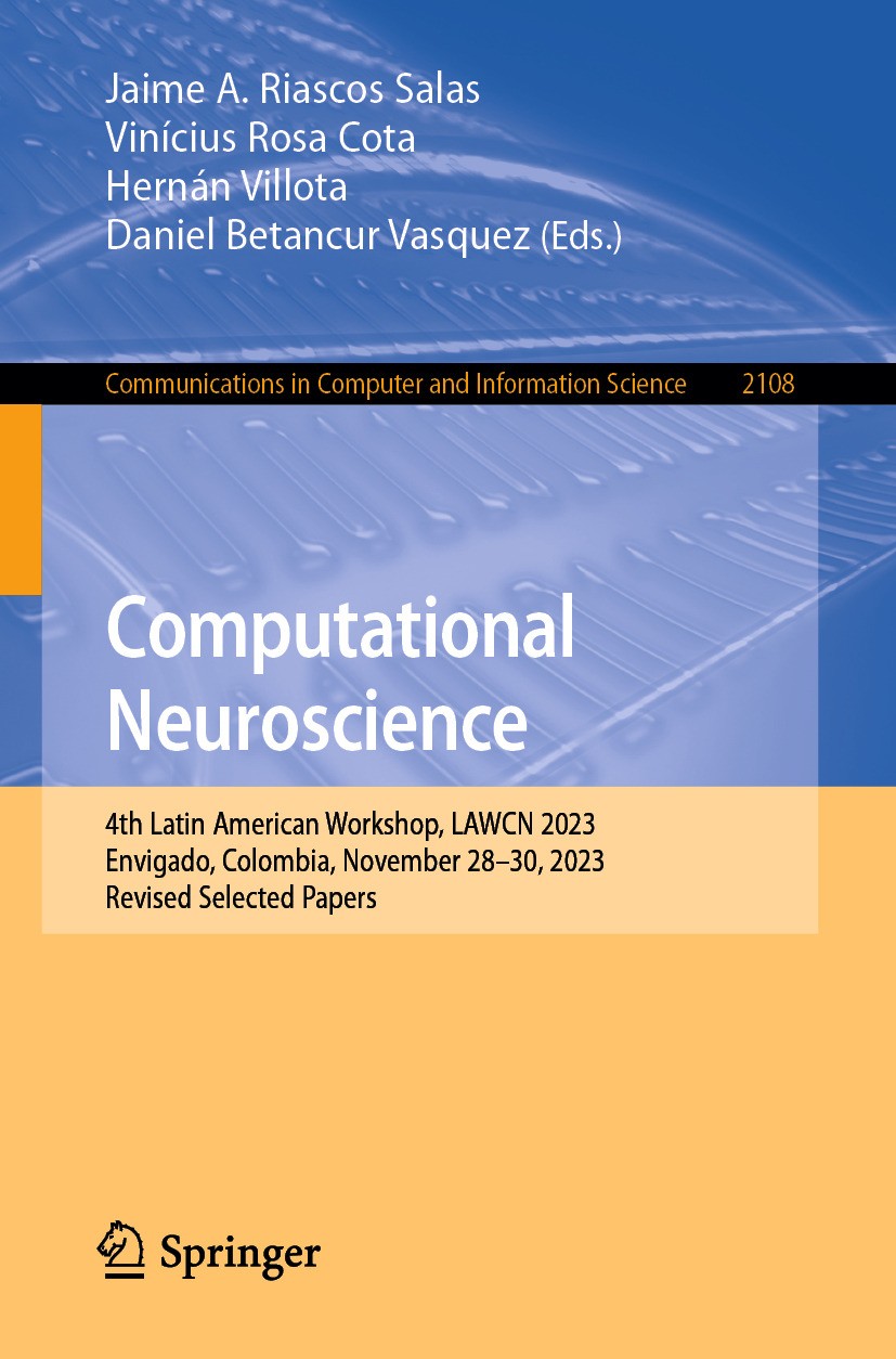 Titlebook: Computational Neuroscience; 4th Latin American W Jaime A. Riascos Salas,Vinícius Rosa Cota,Daniel B Conference proceedings 2024 The Editor( Titlebook: Computational Neuroscience; 4th Latin American W Jaime A. Riascos Salas,Vinícius Rosa Cota,Daniel B Conference proceedings 2024 The Editor(