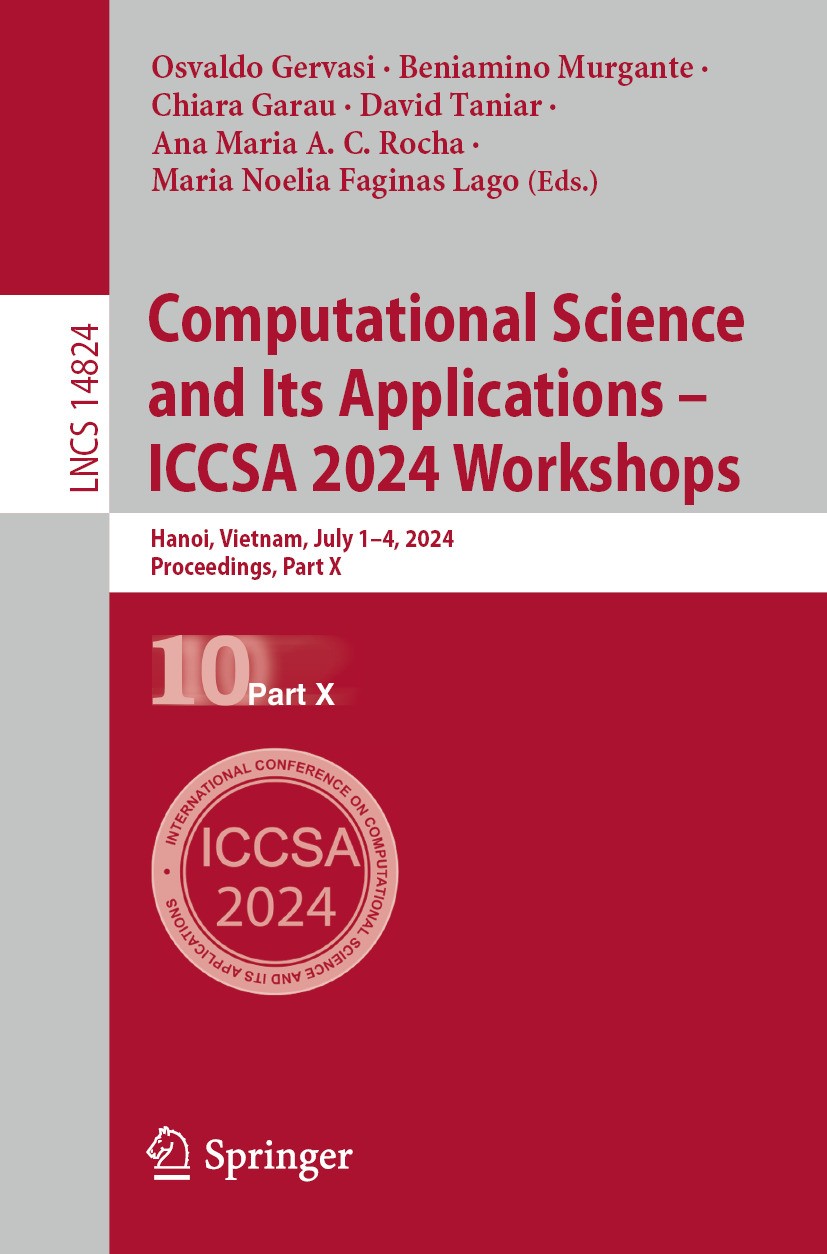 Titlebook: Computational Science and Its Applications – ICCSA 2024 Workshops; Hanoi, Vietnam, July Osvaldo Gervasi,Beniamino Murgante,Maria Noelia Fa Titlebook: Computational Science and Its Applications – ICCSA 2024 Workshops; Hanoi, Vietnam, July Osvaldo Gervasi,Beniamino Murgante,Maria Noelia Fa