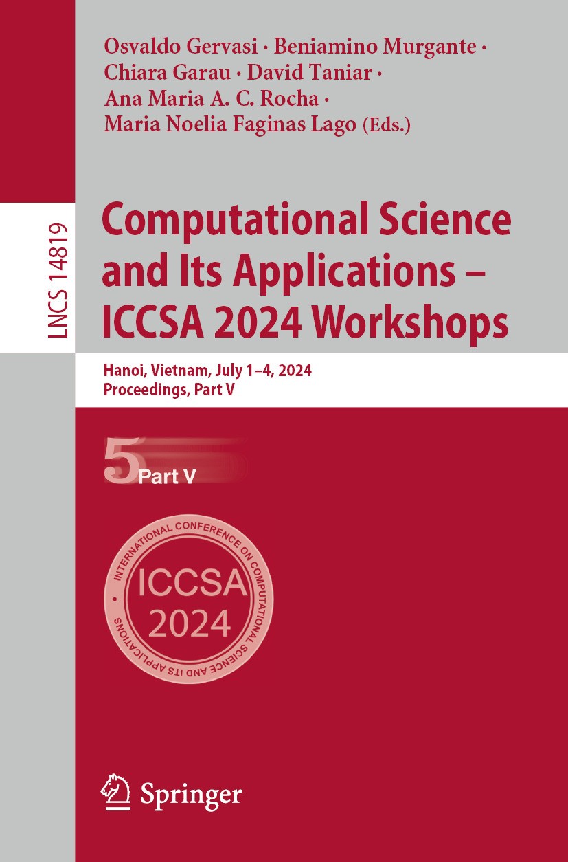 Titlebook: Computational Science and Its Applications – ICCSA 2024 Workshops; Hanoi, Vietnam, July Osvaldo Gervasi,Beniamino Murgante,Maria Noelia Fa Titlebook: Computational Science and Its Applications – ICCSA 2024 Workshops; Hanoi, Vietnam, July Osvaldo Gervasi,Beniamino Murgante,Maria Noelia Fa