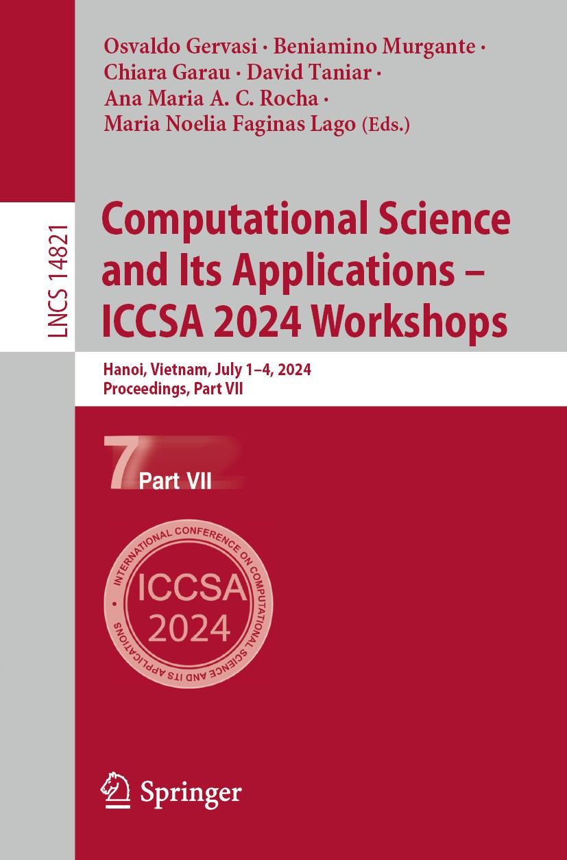 Titlebook: Computational Science and Its Applications – ICCSA 2024 Workshops; Hanoi, Vietnam, July Osvaldo Gervasi,Beniamino Murgante,Maria Noelia Fa Titlebook: Computational Science and Its Applications – ICCSA 2024 Workshops; Hanoi, Vietnam, July Osvaldo Gervasi,Beniamino Murgante,Maria Noelia Fa