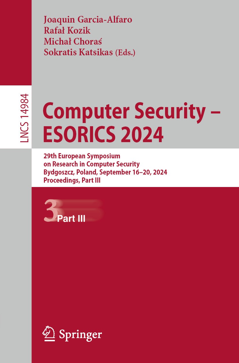 Titlebook: Computer Security – ESORICS 2024; 29th European Sympos Joaquin Garcia-Alfaro,Rafał Kozik,Sokratis Katsika Conference proceedings 2024 The E Titlebook: Computer Security – ESORICS 2024; 29th European Sympos Joaquin Garcia-Alfaro,Rafał Kozik,Sokratis Katsika Conference proceedings 2024 The E
