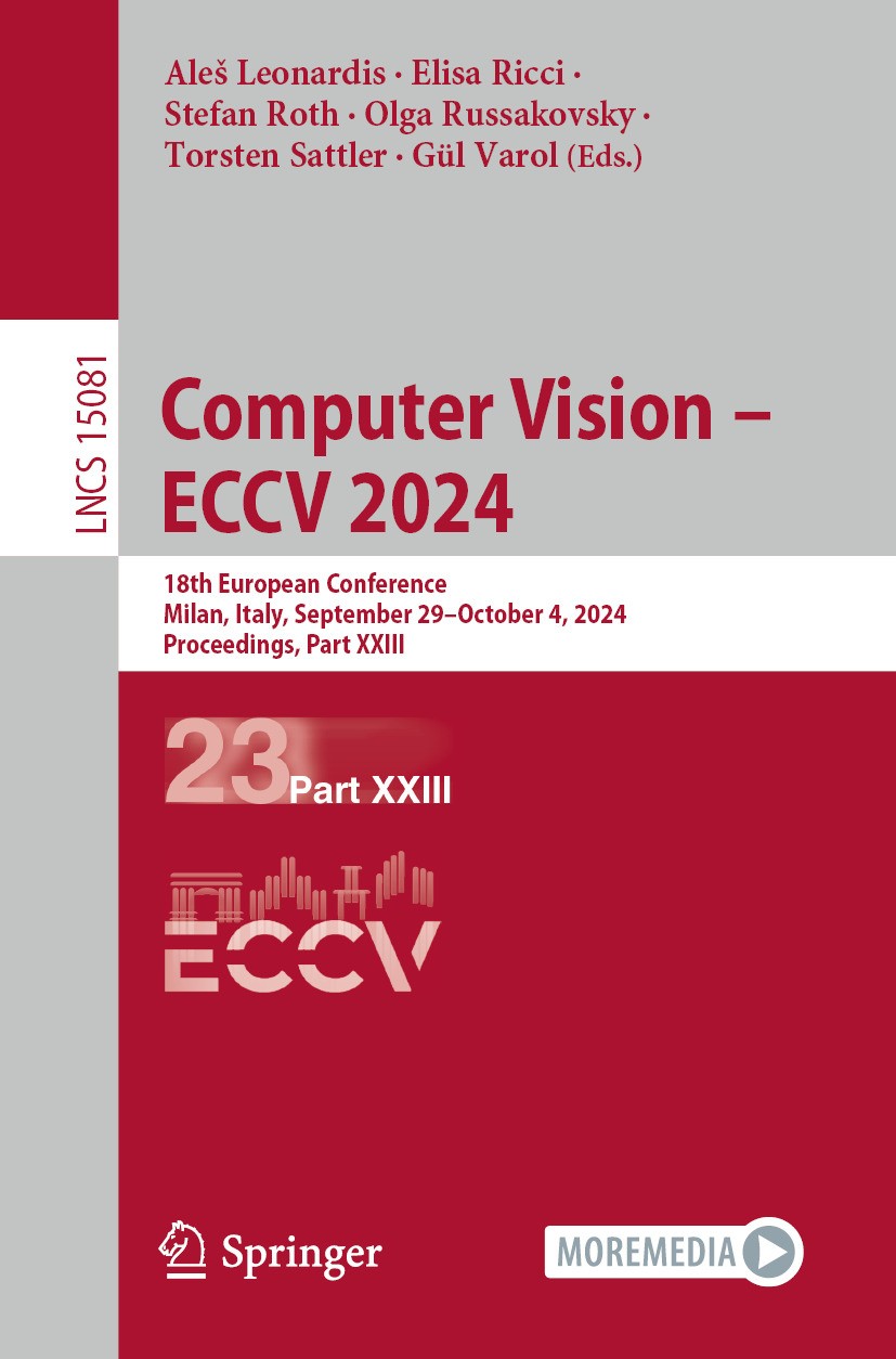 Titlebook: Computer Vision – ECCV 2024; 18th European Confer Aleš Leonardis,Elisa Ricci,Gül Varol Conference proceedings 2025 The Editor(s) (if applic Titlebook: Computer Vision – ECCV 2024; 18th European Confer Aleš Leonardis,Elisa Ricci,Gül Varol Conference proceedings 2025 The Editor(s) (if applic