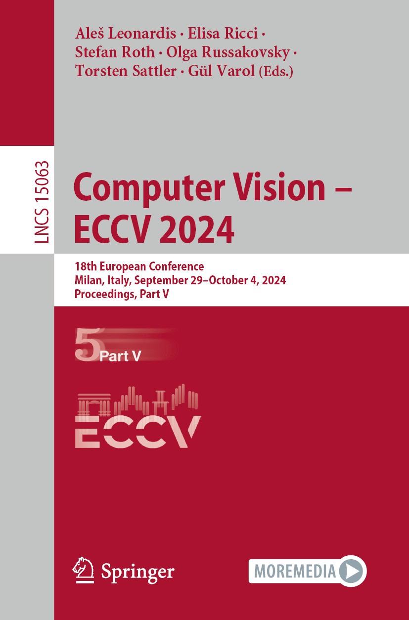 Titlebook: Computer Vision – ECCV 2024; 18th European Confer Aleš Leonardis,Elisa Ricci,Gül Varol Conference proceedings 2025 The Editor(s) (if applic Titlebook: Computer Vision – ECCV 2024; 18th European Confer Aleš Leonardis,Elisa Ricci,Gül Varol Conference proceedings 2025 The Editor(s) (if applic