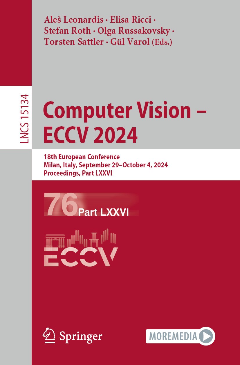 Titlebook: Computer Vision – ECCV 2024; 18th European Confer Aleš Leonardis,Elisa Ricci,Gül Varol Conference proceedings 2025 The Editor(s) (if applic Titlebook: Computer Vision – ECCV 2024; 18th European Confer Aleš Leonardis,Elisa Ricci,Gül Varol Conference proceedings 2025 The Editor(s) (if applic