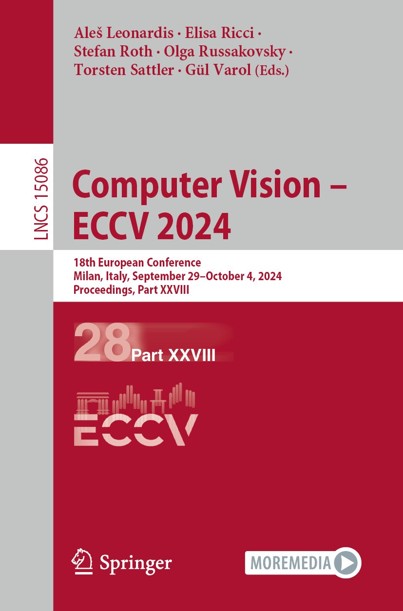 Titlebook: Computer Vision – ECCV 2024; 18th European Confer Aleš Leonardis,Elisa Ricci,Gül Varol Conference proceedings 2025 The Editor(s) (if applic Titlebook: Computer Vision – ECCV 2024; 18th European Confer Aleš Leonardis,Elisa Ricci,Gül Varol Conference proceedings 2025 The Editor(s) (if applic