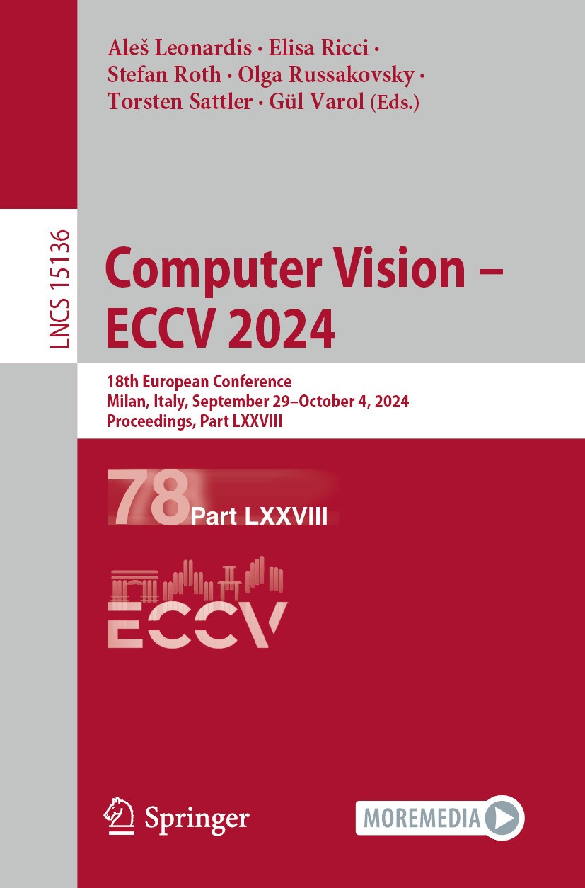 Titlebook: Computer Vision – ECCV 2024; 18th European Confer Aleš Leonardis,Elisa Ricci,Gül Varol Conference proceedings 2025 The Editor(s) (if applic Titlebook: Computer Vision – ECCV 2024; 18th European Confer Aleš Leonardis,Elisa Ricci,Gül Varol Conference proceedings 2025 The Editor(s) (if applic