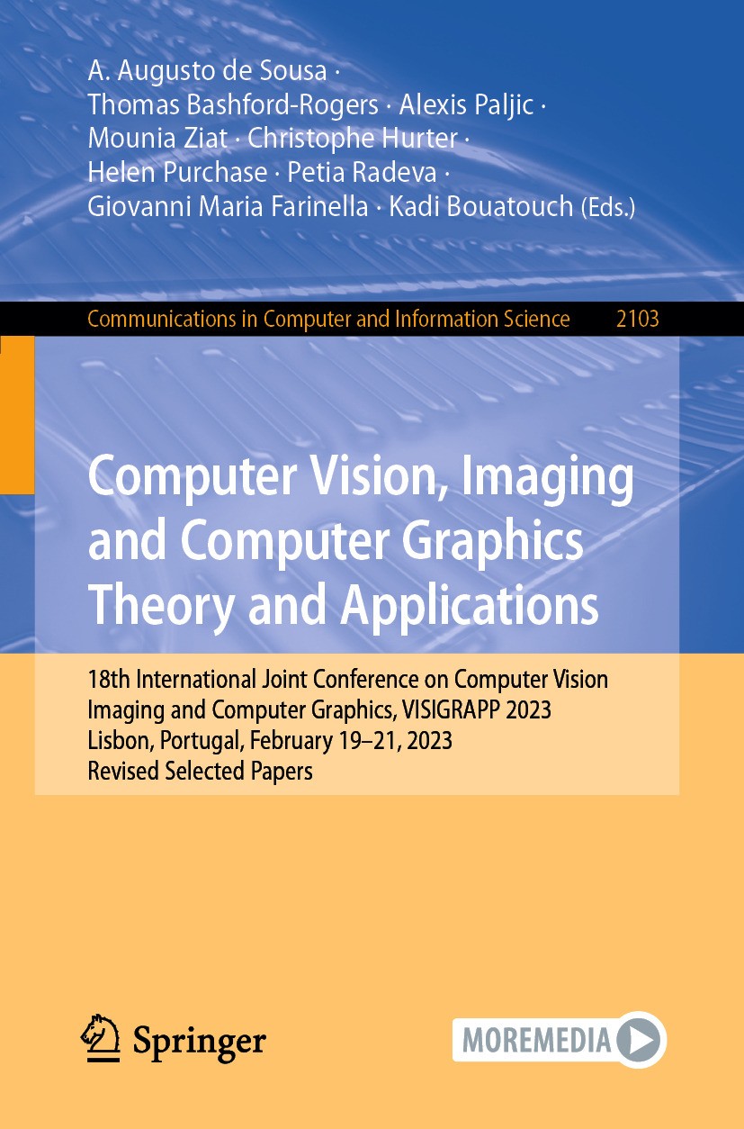 Titlebook: Computer Vision, Imaging and Computer Graphics Theory and Applications; 18th International J A. Augusto de Sousa,Thomas Bashford-Rogers,Kad Titlebook: Computer Vision, Imaging and Computer Graphics Theory and Applications; 18th International J A. Augusto de Sousa,Thomas Bashford-Rogers,Kad
