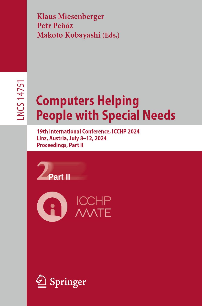 Titlebook: Computers Helping People with Special Needs; 19th International C Klaus Miesenberger,Petr Peňáz,Makoto Kobayashi Conference proceedings 202 Titlebook: Computers Helping People with Special Needs; 19th International C Klaus Miesenberger,Petr Peňáz,Makoto Kobayashi Conference proceedings 202