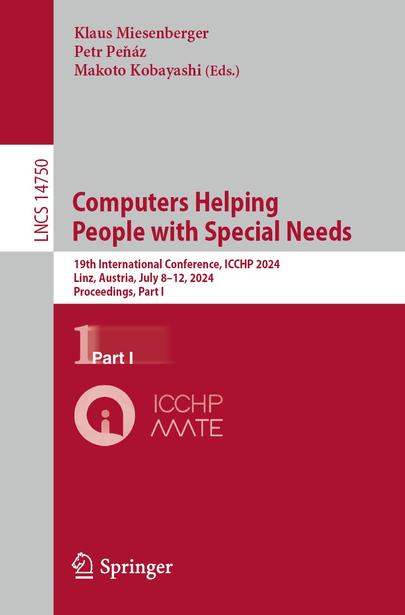 Titlebook: Computers Helping People with Special Needs; 19th International C Klaus Miesenberger,Petr Peňáz,Makoto Kobayashi Conference proceedings 202 Titlebook: Computers Helping People with Special Needs; 19th International C Klaus Miesenberger,Petr Peňáz,Makoto Kobayashi Conference proceedings 202