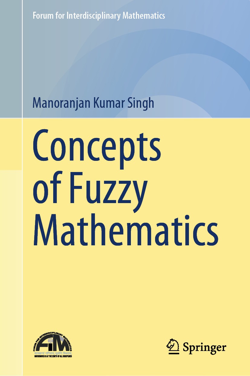 Titlebook: Concepts of Fuzzy Mathematics; Manoranjan Kumar Singh Textbook 2024 The Editor(s) (if applicable) and The Author(s), under exclusive licen Titlebook: Concepts of Fuzzy Mathematics; Manoranjan Kumar Singh Textbook 2024 The Editor(s) (if applicable) and The Author(s), under exclusive licen