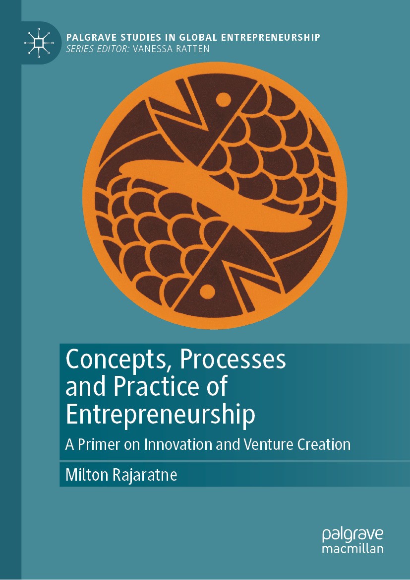 Titlebook: Concepts, Processes and Practice of Entrepreneurship; A Primer on Innovati Milton Rajaratne Textbook 2024 The Editor(s) (if applicable) and Titlebook: Concepts, Processes and Practice of Entrepreneurship; A Primer on Innovati Milton Rajaratne Textbook 2024 The Editor(s) (if applicable) and