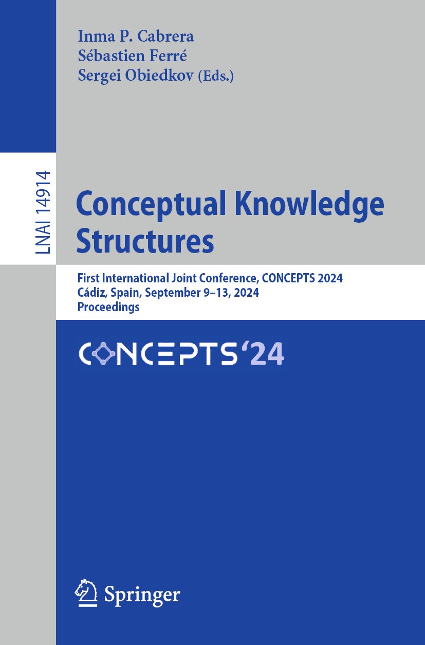 Titlebook: Conceptual Knowledge Structures; First International Inma P. Cabrera,Sébastien Ferré,Sergei Obiedkov Conference proceedings 2024 The Edito Titlebook: Conceptual Knowledge Structures; First International Inma P. Cabrera,Sébastien Ferré,Sergei Obiedkov Conference proceedings 2024 The Edito