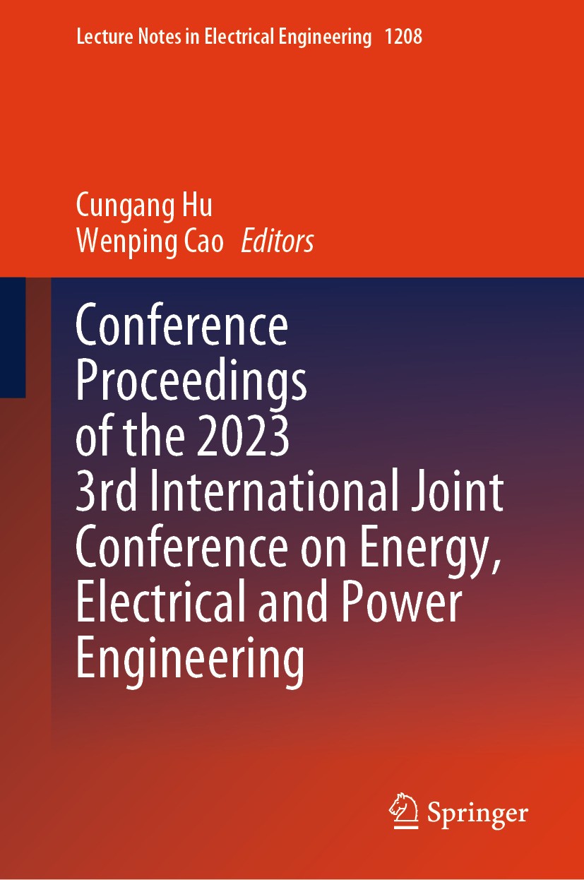 Titlebook: Conference Proceedings of the 2023 3rd International Joint Conference on Energy, Electrical and Powe; Cungang Hu,Wenping Cao Conference pr Titlebook: Conference Proceedings of the 2023 3rd International Joint Conference on Energy, Electrical and Powe; Cungang Hu,Wenping Cao Conference pr