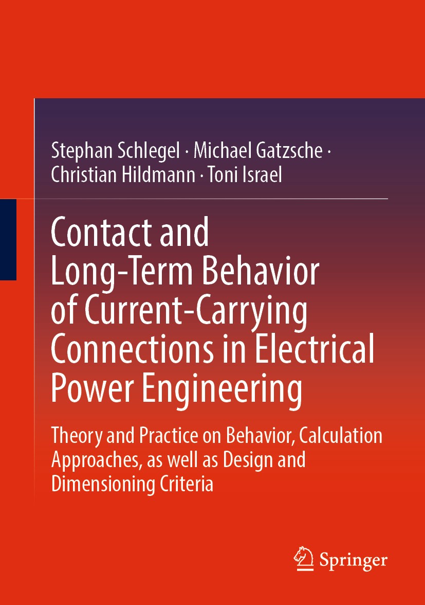 Titlebook: Contact and Long-Term Behavior of Current-Carrying Connections in Electrical Power Engineering; Theory and Practice Stephan Schlegel,Micha Titlebook: Contact and Long-Term Behavior of Current-Carrying Connections in Electrical Power Engineering; Theory and Practice Stephan Schlegel,Micha