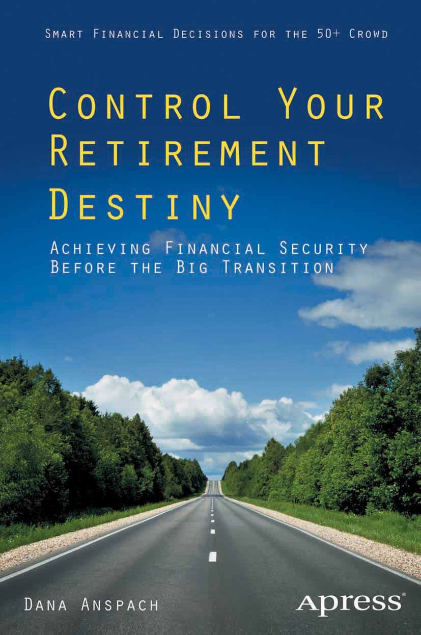 Titlebook: Control Your Retirement Destiny; Achieving Financial Dana Anspach Book Apr 2013Latest edition Apress 2013 Titlebook: Control Your Retirement Destiny; Achieving Financial Dana Anspach Book Apr 2013Latest edition Apress 2013