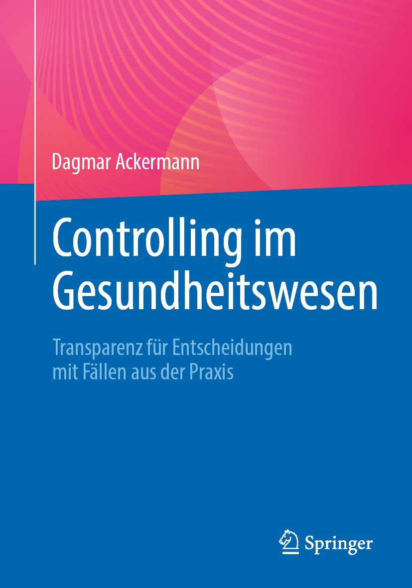 Titlebook: Controlling im Gesundheitswesen; Transparenz für Ents Dagmar Ackermann Textbook 2024 Der/die Herausgeber bzw. der/die Autor(en), exklusiv l Titlebook: Controlling im Gesundheitswesen; Transparenz für Ents Dagmar Ackermann Textbook 2024 Der/die Herausgeber bzw. der/die Autor(en), exklusiv l