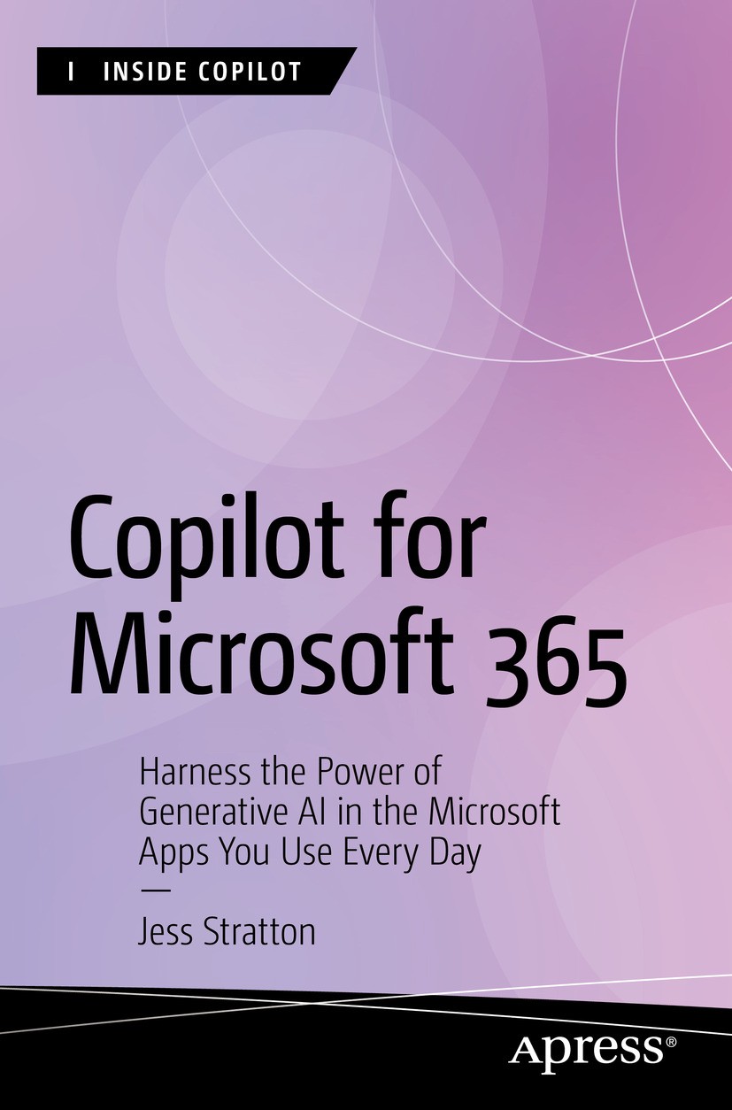 Titlebook: Copilot for Microsoft 365; Harness the Power of Jess Stratton Book 2024 Jess Stratton 2024 Copilot.Microsoft.Generative AI.Microsoft 365.C Titlebook: Copilot for Microsoft 365; Harness the Power of Jess Stratton Book 2024 Jess Stratton 2024 Copilot.Microsoft.Generative AI.Microsoft 365.C