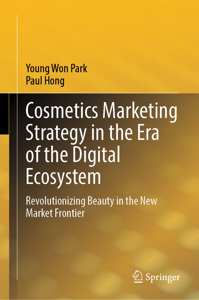 Titlebook: Cosmetics Marketing Strategy in the Era of the Digital Ecosystem; Revolutionizing Beau Young Won Park,Paul Hong Book 2024 The Editor(s) (if Titlebook: Cosmetics Marketing Strategy in the Era of the Digital Ecosystem; Revolutionizing Beau Young Won Park,Paul Hong Book 2024 The Editor(s) (if